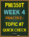PM/350T Week 4 Topic #7 Quick Check